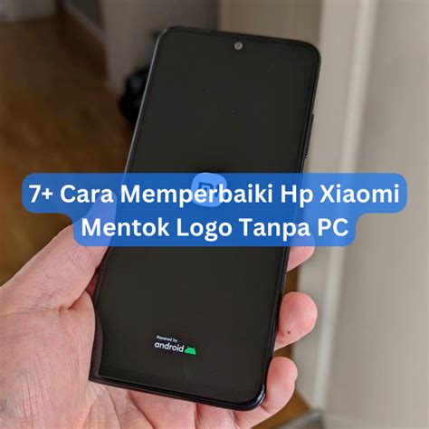 cara memperbaiki hp xiomi mentok logo tanpa pc .